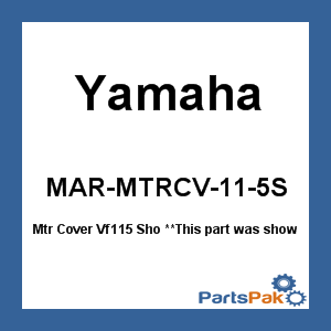 Yamaha MAR-MTRCV-11-5S Outboard Motor Cover Vf115 Sho; MARMTRCV115S
