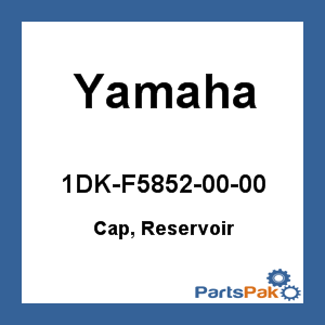 Yamaha 1DK-F5852-00-00 Cap, Reservoir; 1DKF58520000