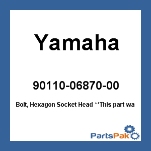 Yamaha 90110-06870-00 Bolt, Hex Socket Head; 901100687000