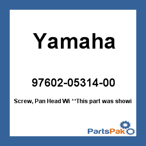Yamaha 97602-05314-00 Screw, Pan Head Wi; 976020531400
