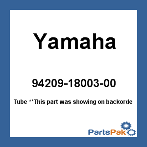 Yamaha 94209-18003-00 Tube; 942091800300