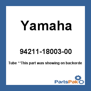 Yamaha 94211-18003-00 Tube; 942111800300