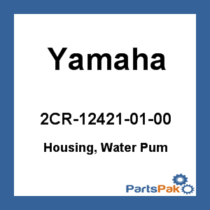 Yamaha 2CR-12421-01-00 Housing, Water Pum; 2CR124210100