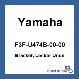 Yamaha F3F-U474B-00-00 Bracket, Locker Unde; F3FU474B0000