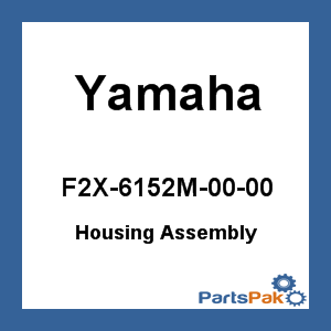 Yamaha F2X-6152M-00-00 Housing Assembly; New # F2X-6152M-02-00