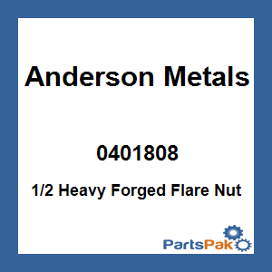 Anderson Metals 0401808; 1/2 Heavy Forged Flare Nut