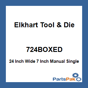 Elkhart Tool & Die 724BOXED; 24 Inch Wide 7 Inch Manual Single