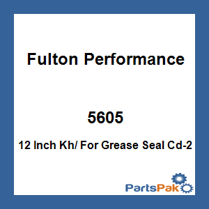 Fulton Performance 5605; 12 Inch Kh/ For Grease Seal Cd-2
