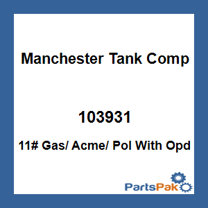 Manchester Tank Company 103931; 11# Gas/ Acme/ Pol With Opd