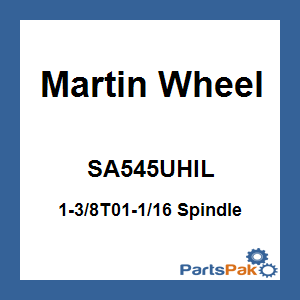 Martin Wheel SA545UHIL; 1-3/8T01-1/16 Spindle