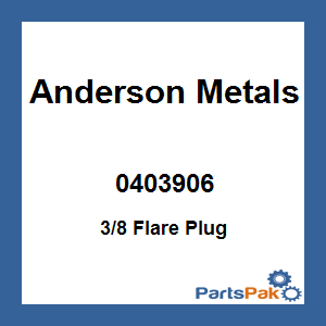 Anderson Metals 0403906; 3/8 Flare Plug