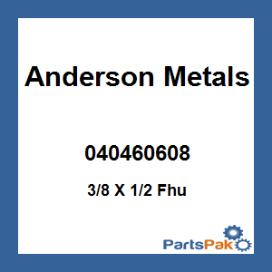 Anderson Metals 040460608; 3/8 X 1/2 Fhu