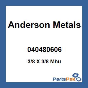 Anderson Metals 040480606; 3/8 X 3/8 Mhu