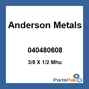 Anderson Metals 040480608; 3/8 X 1/2 Mhu