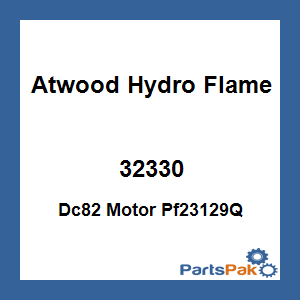 Atwood Hydro Flame 32330; Dc82 Motor Pf23129Q