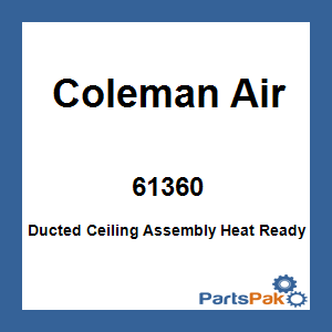 Coleman Air 61360; Ducted Ceiling Assembly Heat Ready