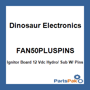 Dinosaur Electronics FAN50PLUSPINS; Ignitor Board 12 Vdc Hydro/ Sub W/ Pins