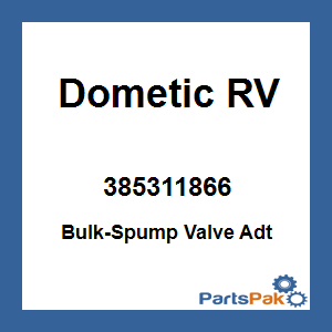 Dometic 385311866; Bulk-Spump Valve Adt