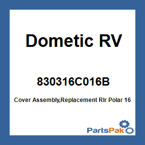 Dometic 830316C016B; Cover Assembly,Replacement Rlr Polar 16 Foot