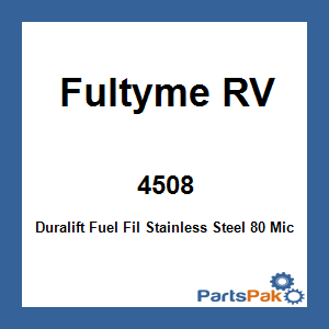 Fultyme RV 4508; Duralift Fuel Fil Stainless Steel 80 Micron