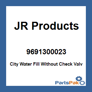 JR Products 9691300023; City Water Fill Without Check Valv