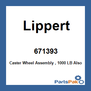 Lippert 671393; Caster Wheel Assembly , 1000 LB Also