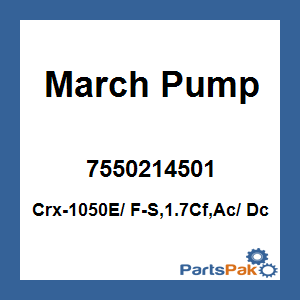 March Pump 7550214501; Crx-1050E/ F-S,1.7Cf,Ac/ Dc