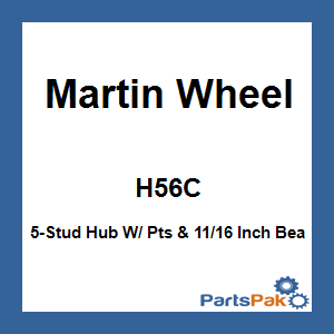 Martin Wheel H56C; 5-Stud Hub W/ Pts & 11/16 Inch Bea