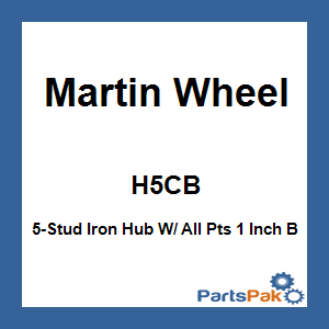 Martin Wheel H5CB; 5-Stud Iron Hub W/ All Pts 1 Inch B