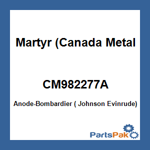 Martyr (Canada Metal Pacific) CM982277A; Anode-Bombardier ( Johnson Evinrude)