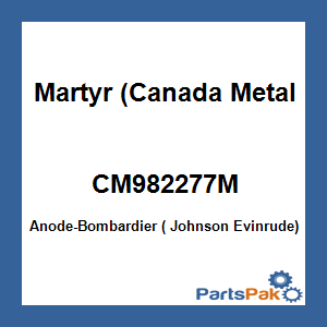 Martyr (Canada Metal Pacific) CM982277M; Anode-Bombardier ( Johnson Evinrude)