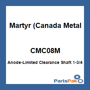 Martyr (Canada Metal Pacific) CMC08M; Anode-Limited Clearance Shaft 1-3/4