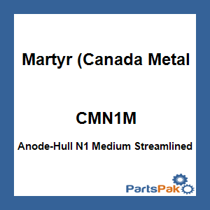 Martyr (Canada Metal Pacific) CMN1M; Anode-Hull N1 Medium Streamlined