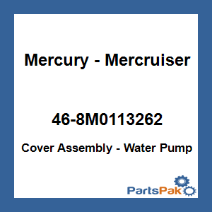 Quicksilver 46-8M0113262; Cover Assembly - Water Pump Replaces Mercury / Mercruiser