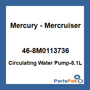 Quicksilver 46-8M0113736; Circulating Water Pump-8.1L Replaces Mercury / Mercruiser