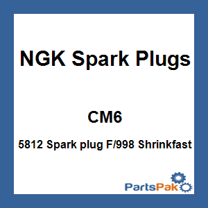 NGK Spark Plugs CM6; 5812 Spark plug F/998 Shrinkfast