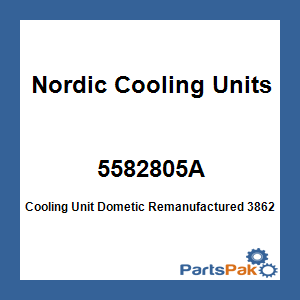Nordic Cooling Units 5582805A; Cooling Unit Dometic Remanufactured 3862-805A
