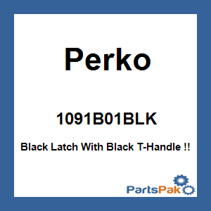 Perko 1091B01BLK; Black Latch With Black T-Handle !!