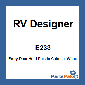 RV Designer E233; Entry Door Hold-Plastic Colonial White