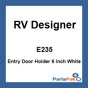 RV Designer E235; Entry Door Holder 6 Inch White