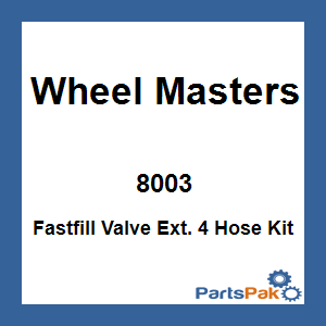 Wheel Masters 8003; Fastfill Valve Ext. 4 Hose Kit
