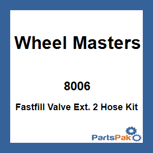 Wheel Masters 8006; Fastfill Valve Ext. 2 Hose Kit