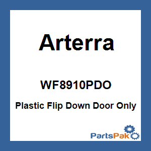 Arterra WF8910PDO; Plastic Flip Down Door Only