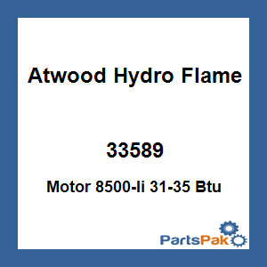 Atwood Hydro Flame 33589; Motor 8500-Ii 31-35 Btu