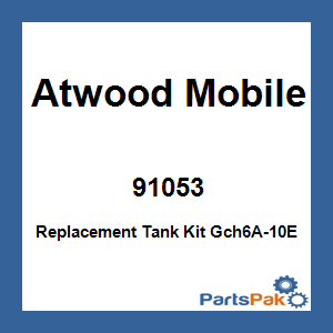 Atwood Mobile 91053; Replacement Tank Kit Gch6A-10E