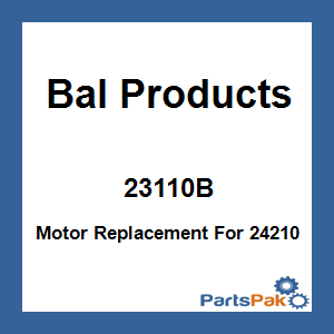 Bal Products 23110B; Motor Replacement For 24210