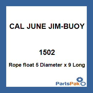 CAL JUNE JIM-BUOY 1502; Rope float 5 Diameter x 9 Long