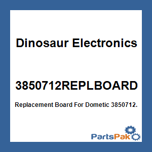 Dinosaur Electronics 3850712REPLBOARD; Replacement Board For Dometic 3850712.
