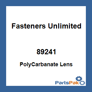 Fasteners Unlimited 89241; PolyCarbanate Lens