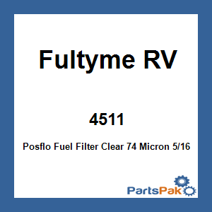 Fultyme RV 4511; Posflo Fuel Filter Clear 74 Micron 5/16